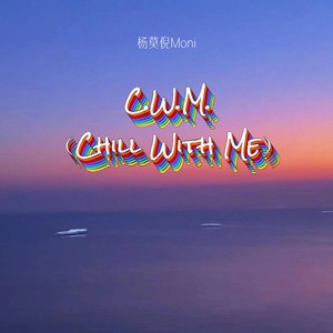 C.W.M(Chill With Me)