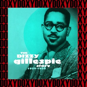 The Dizzy Gillespie Story, 1939-1950 (Remastered Version) [Doxy Collection]