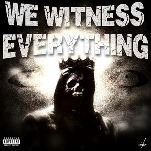 We Witness Everything (Explicit)