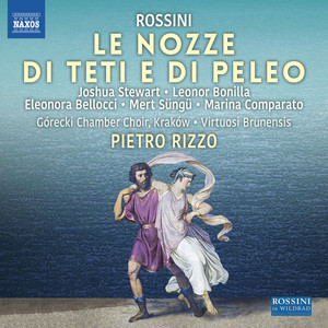 ROSSINI, G.: Nozze di Teti e di Peleo (Le) [Cantata] [J. Stewart, Bonilla, Bellocci, Górecki Chamber Choir, Virtuosi Brunensis, Rizzo]