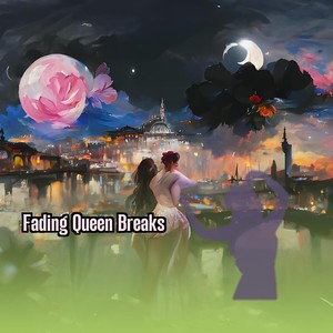Fading Queen Breaks