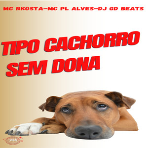 Tipo Cachorro Sem Dona (Explicit)