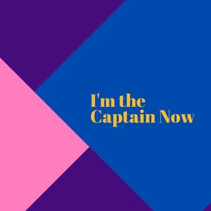 I'm the Captain Now (Explicit)