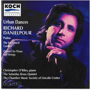 Danielpour: Urban Dances; Psalms; The Enchanted Garden; Piano Quintet