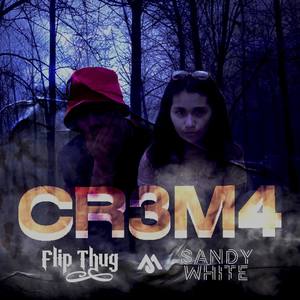 Cr3m4 (feat. Flip Thug) [Explicit]