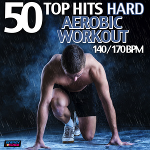 50 TOP HITS HARD AEROBIC WORKOUT 140-170 BPM