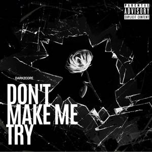 DON'T MAKE ME TRY (Explicit)