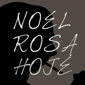 Noel Rosa Hoje: 20 Sucessos de Noel Rosa Na Voz de Novos Artistas