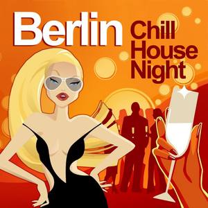 Berlin Chill House Night (Chilled Grooves Deluxe Selection)