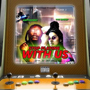 Stop Playing With Us (feat. FYH Snoop) [Explicit]