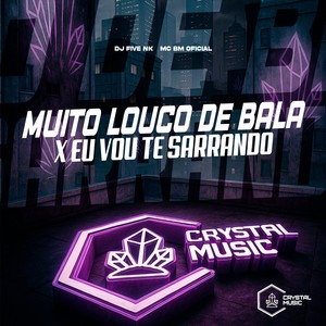 Muito Louco de Bala X Eu Vou Te Sarrando (Explicit)