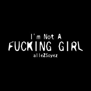 I'm Not A ****ing Girl (Explicit)