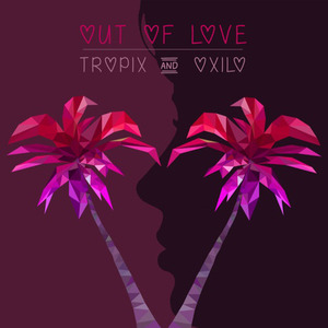 Out of Love (Tropix & OXILO Remix)