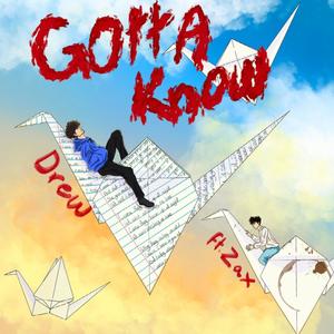 Gotta Know(feat. Zax)