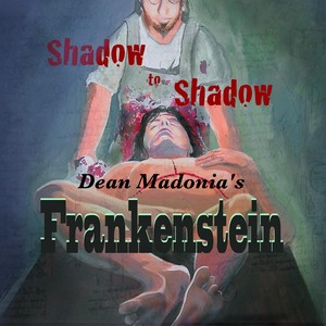 Shadow to Shadow (Dean Madonia's Frankenstein)