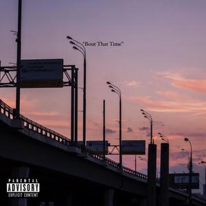 Bout that time (Explicit)