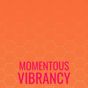 Momentous Vibrancy