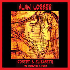 Alan Lorber - Robert & Elizabeth For Narrator & Piano