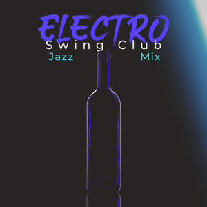 Electro Swing Club Jazz Mix - Soft Music for Cocktails and Dinner, Relaxing Weekend Bossa Nova, Midnight Mood