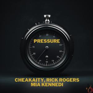 Pressure (feat. Cheakaity, Rick Rogers & Mia Kennedi) [Explicit]