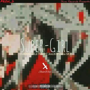 Super-Girl (feat. XRilley, Lil Woo, C_Jeezy & Feleba Sk) [Explicit]