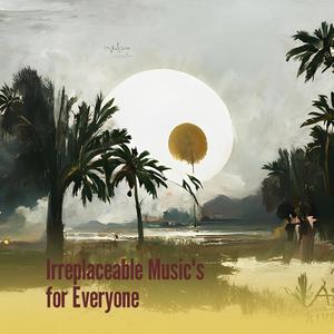 Irreplaceable Music's for Everyone