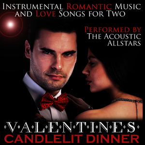 Valentines Candlelit Dinner: Instrumental Romantic Music and Love Songs for Two