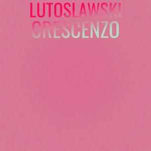 Lutoslawski Crescenzo