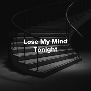 Lose My Mind Tonight