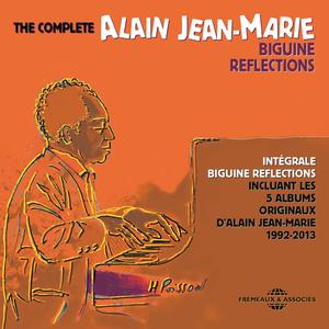 The complete Alain Jean-Marie - biguine reflections (5 albums originaux, 1992-2013)
