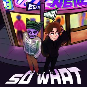 sO wHAT (feat. Serana) [Explicit]