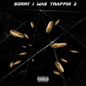 Sorry I Was Trappin 2 (Explicit)