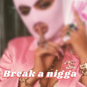 Break A Nigga (Explicit)