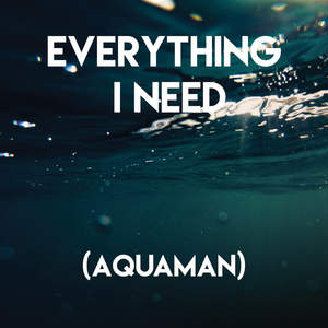 Everything I Need (Aquaman)