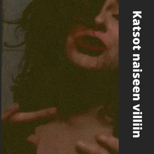 Katsot naiseen villiin