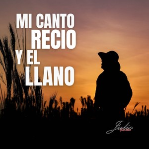 Mi Canto Recio y el Llano