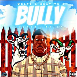 What's A Goat To A Bully (Explicit)