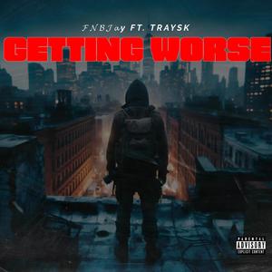 GETTING WORSE (feat. FNB JAY) [Explicit]