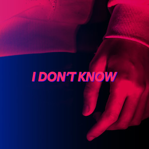 I Don't Know (Explicit)