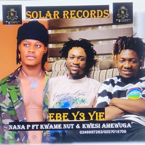 Nana P Ebe Ye Yie Ft Kwame Nut & Kwesi Amewuga