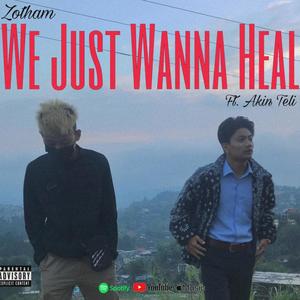 We Just Wanna Heal (feat. Akin Teli) [Explicit]