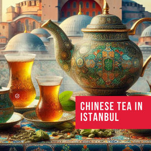 Chinese tea in Istanbul