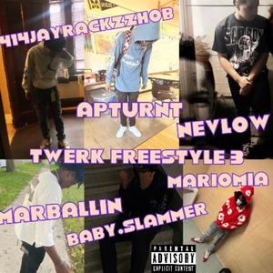 Twerk Freestyle 3 (feat. Apturnt, NevLow, Marballin, Mariomia & Baby.slammer) (Explicit)