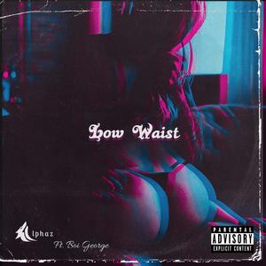 Low Waist(feat. Boi George) (Explicit)