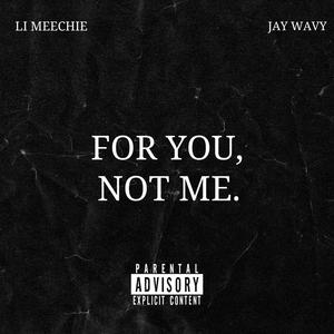 FOR YOU, NOT ME. (feat. JayWavy) [Explicit]