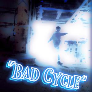 Bad Cycle (Explicit)