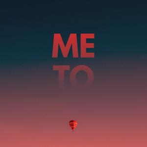 Me To