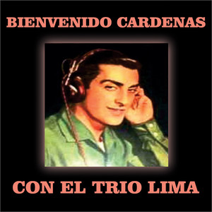 Bienvenido Cardenas - Con el Trio Lima