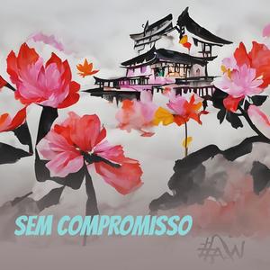 SEM COMPROMISSO (Explicit)