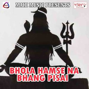 Bhola Hamse Na Bhang Pisai